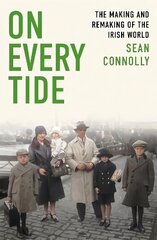 On Every Tide: The making and remaking of the Irish world цена и информация | Исторические книги | kaup24.ee