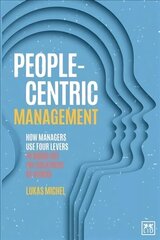 People-Centric Management: How Leaders Use Four Agile Levers to Succeed in the New Dynamic Business   Context цена и информация | Книги по экономике | kaup24.ee