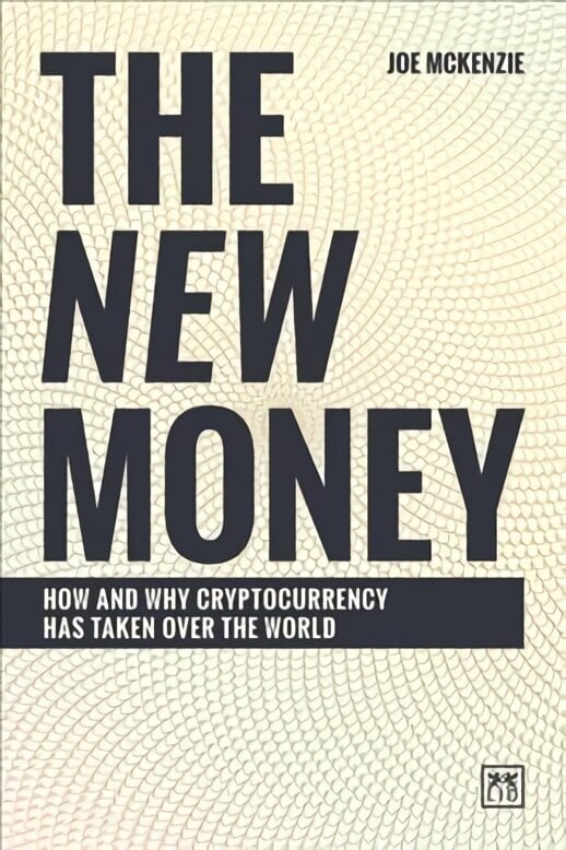 New Money: How and why cryptocurrency has taken over the world hind ja info | Majandusalased raamatud | kaup24.ee