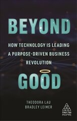 Beyond Good: How Technology is Leading a Purpose-driven Business Revolution hind ja info | Majandusalased raamatud | kaup24.ee