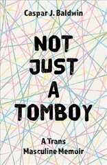 Not Just a Tomboy: A Trans Masculine Memoir hind ja info | Ühiskonnateemalised raamatud | kaup24.ee