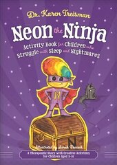 Neon the Ninja Activity Book for Children who Struggle with Sleep and   Nightmares: A Therapeutic Story with Creative Activities for Children Aged 5-10 цена и информация | Книги для подростков и молодежи | kaup24.ee