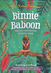 Binnie the Baboon Anxiety and Stress Activity Book: A Therapeutic Story with Creative and CBT Activities To Help Children Aged   5-10 Who Worry цена и информация | Книги по социальным наукам | kaup24.ee