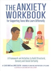 Anxiety Workbook for Supporting Teens Who Learn Differently: A Framework and Activities to Build Structural, Sensory and Social Certainty цена и информация | Книги по социальным наукам | kaup24.ee