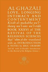 Al-Ghazali on Love, Longing, Intimacy & Contentment: Book XXXVI of the Revival of the Religious Sciences 2nd Revised edition цена и информация | Духовная литература | kaup24.ee