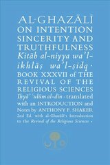 Al-Ghazali on Intention, Sincerity and Truthfulness: Book XXXVII of the Revival of the Religious Sciences 2nd New edition цена и информация | Духовная литература | kaup24.ee