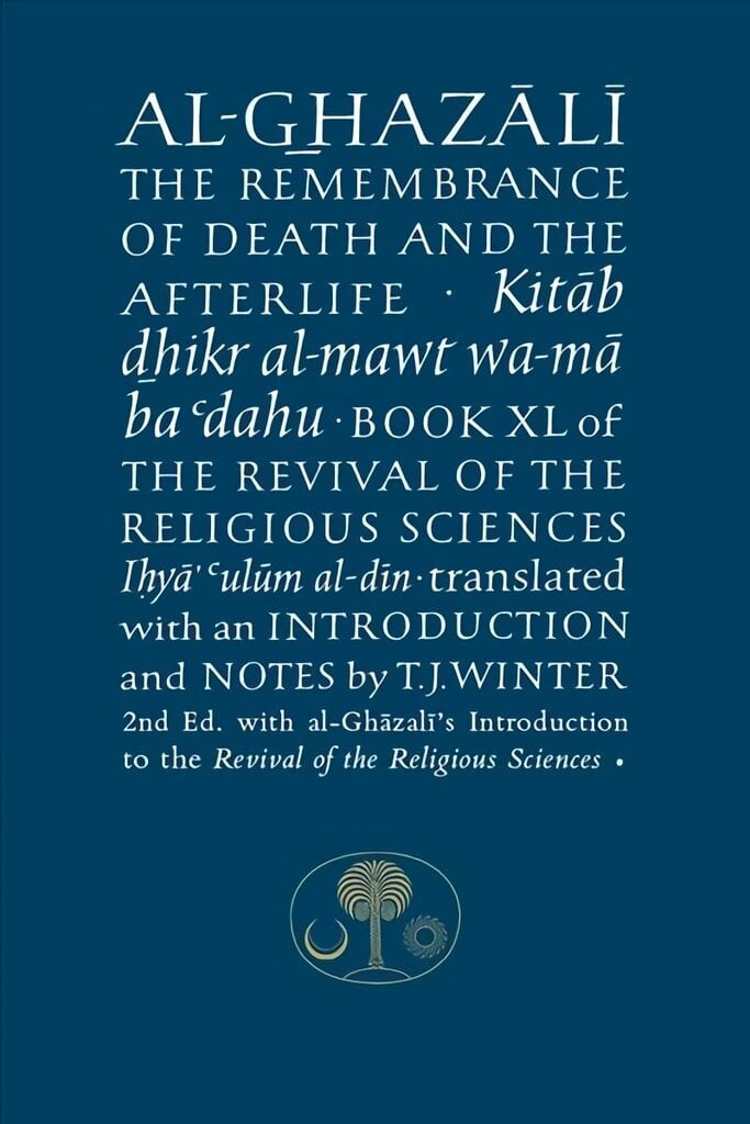 Al-Ghazali on the Remembrance of Death: Book XL of the Revival of the Religious Sciences 2nd Revised edition цена и информация | Usukirjandus, religioossed raamatud | kaup24.ee