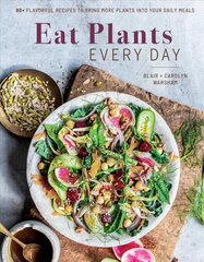 Eat Plants Everyday: 75plus Flavorful Recipes to Bring More Plants into Your Daily Meals hind ja info | Retseptiraamatud | kaup24.ee