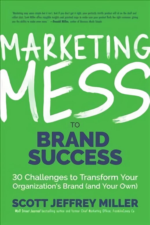 Marketing Mess to Brand Success: 30 Challenges to Transform Your Organization's Brand (and Your Own) (Brand Marketing) hind ja info | Majandusalased raamatud | kaup24.ee