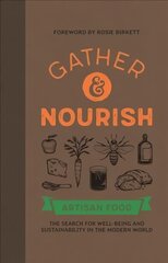 Gather & Nourish: Artisan Foods - The Search for Sustainability and Well-being in a Modern World цена и информация | Книги рецептов | kaup24.ee