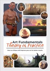 Art Fundamentals: Theory in Practice: How to critique your art for better results цена и информация | Книги об искусстве | kaup24.ee