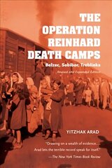 Operation Reinhard Death Camps, Revised and Expanded Edition: Belzec, Sobibor, Treblinka Revised and Expanded Edition hind ja info | Ajalooraamatud | kaup24.ee