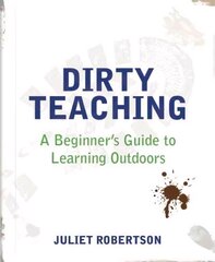 Dirty Teaching: A Beginner's Guide to Learning Outdoors hind ja info | Ühiskonnateemalised raamatud | kaup24.ee