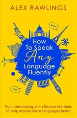 How to Speak Any Language Fluently: Fun, stimulating and effective methods to help anyone learn languages faster hind ja info | Võõrkeele õppematerjalid | kaup24.ee