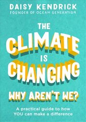 Climate is Changing, Why Aren't We?: A practical guide to how you can make a difference цена и информация | Книги по социальным наукам | kaup24.ee