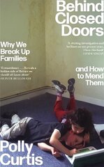 Behind Closed Doors: SHORTLISTED FOR THE ORWELL PRIZE FOR POLITICAL WRITING: Why We Break Up Families - and How to Mend Them цена и информация | Книги по социальным наукам | kaup24.ee