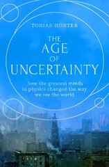 Age of Uncertainty: how the greatest minds in physics changed the way we see the world цена и информация | Книги по экономике | kaup24.ee