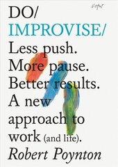 Do Improvise: Less Push. More Pause. Better Results. A New Approach to Work (and Life). hind ja info | Majandusalased raamatud | kaup24.ee