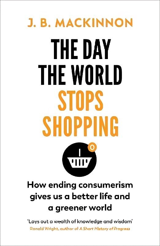 Day the World Stops Shopping: How to have a better life and greener world цена и информация | Majandusalased raamatud | kaup24.ee