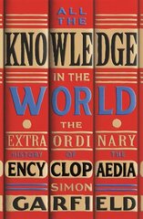 All the Knowledge in the World: The Extraordinary History of the Encyclopaedia цена и информация | Исторические книги | kaup24.ee