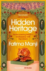 Hidden Heritage: Rediscovering Britain's Relationship with the Orient цена и информация | Исторические книги | kaup24.ee