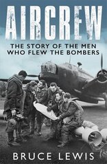 Aircrew: Dramatic, first-hand accounts from World War 2 bomber pilots and crew hind ja info | Ajalooraamatud | kaup24.ee