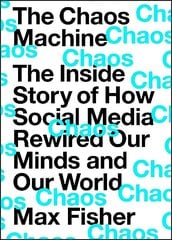 The Chaos Machine: The Inside Story of How Social Media Rewired Our Minds and Our World цена и информация | Книги по экономике | kaup24.ee