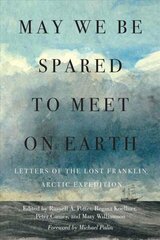 May We Be Spared to Meet on Earth: Letters of the Lost Franklin Arctic Expedition цена и информация | Исторические книги | kaup24.ee