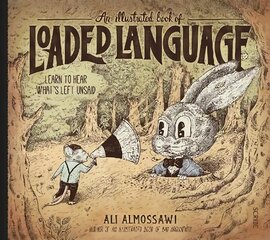 Illustrated Book of Loaded Language: learn to hear what's left unsaid hind ja info | Ajalooraamatud | kaup24.ee