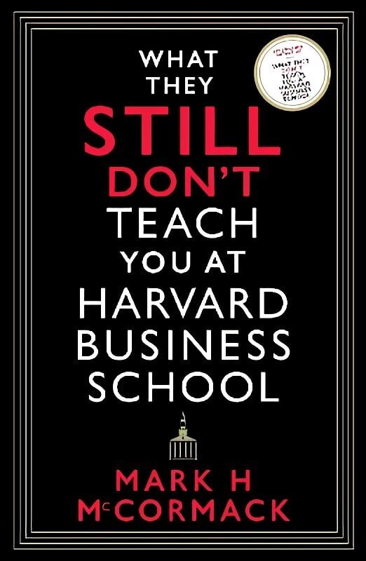 What They Still Don't Teach You At Harvard Business School Main цена и информация | Majandusalased raamatud | kaup24.ee