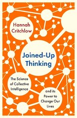 Joined-Up Thinking: The Science of Collective Intelligence and its Power to Change Our Lives цена и информация | Книги по экономике | kaup24.ee