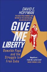 Give Me Liberty: Oswaldo Paya and the Struggle to Free Cuba цена и информация | Исторические книги | kaup24.ee