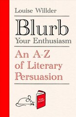 Blurb Your Enthusiasm: An A-Z of Literary Persuasion hind ja info | Majandusalased raamatud | kaup24.ee