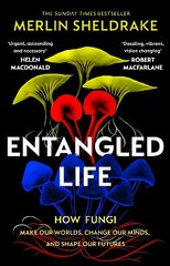 Entangled Life: The phenomenal Sunday Times bestseller exploring how fungi make our worlds, change our minds and shape our futures цена и информация | Книги по экономике | kaup24.ee