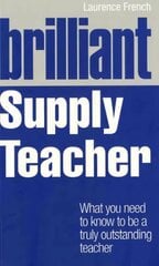 Brilliant Supply Teacher: What you need to know to be a truly outstanding teacher цена и информация | Книги по социальным наукам | kaup24.ee