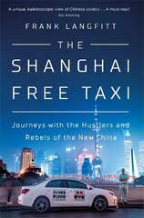 Shanghai Free Taxi: Journeys with the Hustlers and Rebels of the New China цена и информация | Путеводители, путешествия | kaup24.ee