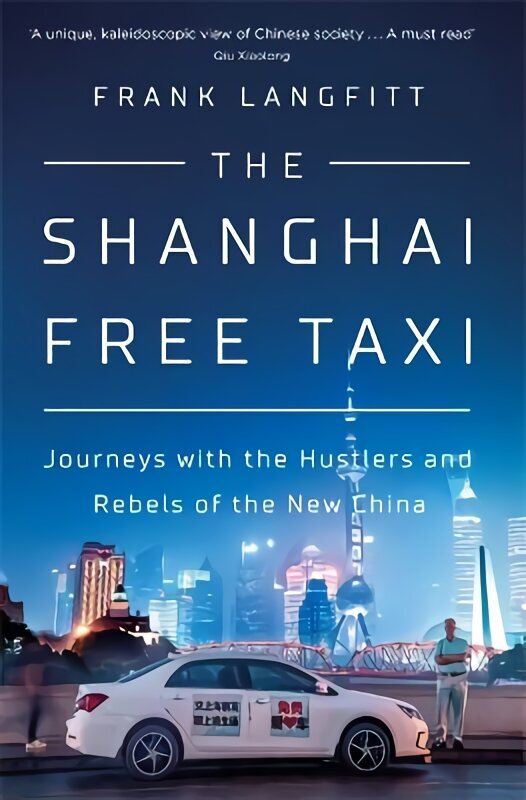 Shanghai Free Taxi: Journeys with the Hustlers and Rebels of the New China hind ja info | Reisiraamatud, reisijuhid | kaup24.ee