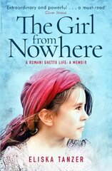 The Girl from Nowhere: A Romani Ghetto Life hind ja info | Elulooraamatud, biograafiad, memuaarid | kaup24.ee