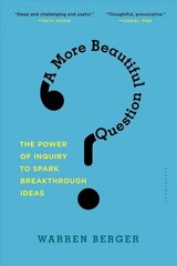 More Beautiful Question: The Power of Inquiry to Spark Breakthrough Ideas hind ja info | Majandusalased raamatud | kaup24.ee