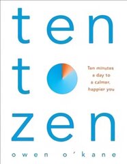Ten to Zen: Ten Minutes a Day to a Calmer, Happier You цена и информация | Самоучители | kaup24.ee