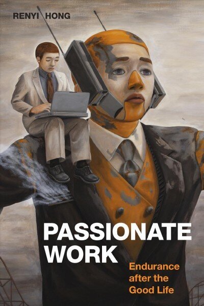 Passionate Work: Endurance after the Good Life цена и информация | Ühiskonnateemalised raamatud | kaup24.ee