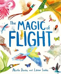 Magic of Flight: Discover birds, bats, butterflies and more in this incredible book of flying creatures цена и информация | Энциклопедии, справочники | kaup24.ee