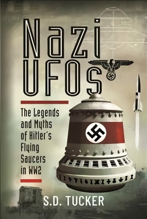 Nazi UFOs: The Legends and Myths of Hitler s Flying Saucers in WW2 цена и информация | Ajalooraamatud | kaup24.ee