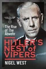 Hitler's Nest of Vipers: The Rise Of The Abwehr hind ja info | Ajalooraamatud | kaup24.ee
