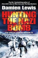 Hunting the Nazi Bomb: The Special Forces Mission to Sabotage Hitler's Deadliest Weapon цена и информация | Исторические книги | kaup24.ee