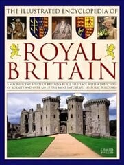 Illustrated Encyclopedia of Royal Britain: A Magnificent Study of Britain's Royal Heritage with a Directory of Royalty and Over 120 of the Most Important Historic Buildings hind ja info | Ajalooraamatud | kaup24.ee