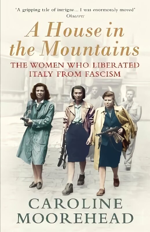 House in the Mountains: The Women Who Liberated Italy from Fascism hind ja info | Ajalooraamatud | kaup24.ee