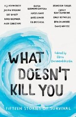 What Doesn't Kill You: Fifteen Stories of Survival цена и информация | Рассказы, новеллы | kaup24.ee