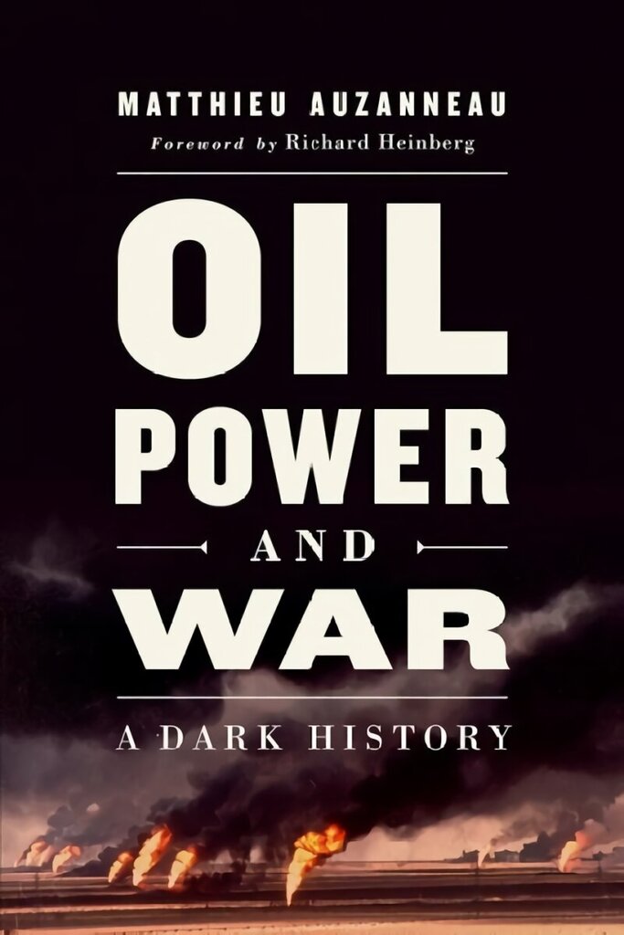 Oil, Power, and War: A Dark History hind ja info | Ühiskonnateemalised raamatud | kaup24.ee