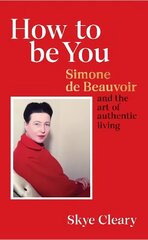 How to Be You: Simone de Beauvoir and the art of authentic living hind ja info | Ajalooraamatud | kaup24.ee